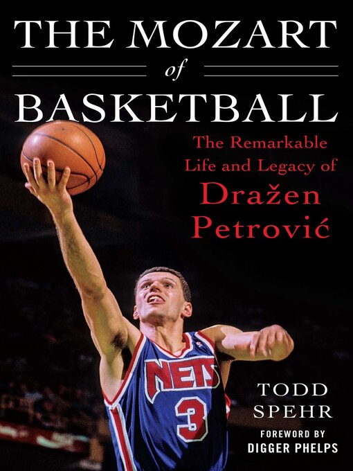 Title details for The Mozart of Basketball: the Remarkable Life and Legacy of Dra?en Petrovic by Todd Spehr - Available